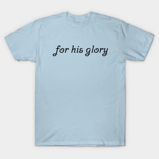 For His Glory T-Shirt